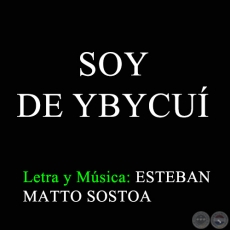 SOY DE YBYCU - Letra y Msica: ESTEBAN MATTO SOSTOA